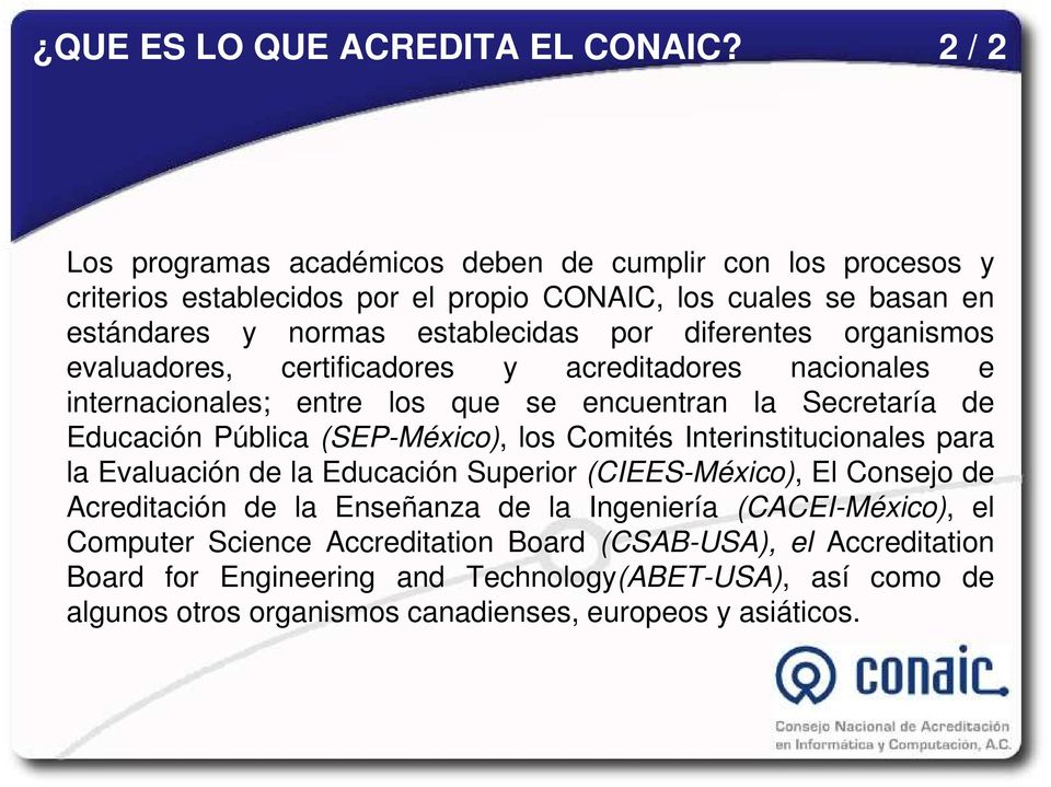 organismos evaluadores, certificadores y acreditadores nacionales e internacionales; entre los que se encuentran la Secretaría de Educación Pública (SEP-México), los Comités
