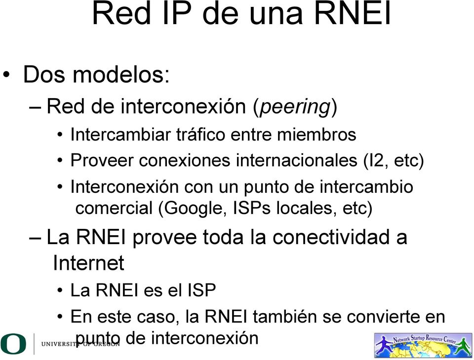 intercambio comercial (Google, ISPs locales, etc) La RNEI provee toda la conectividad a