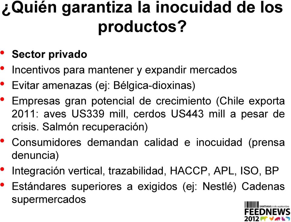 potencial de crecimiento (Chile exporta 2011: aves US339 mill, cerdos US443 mill a pesar de crisis.