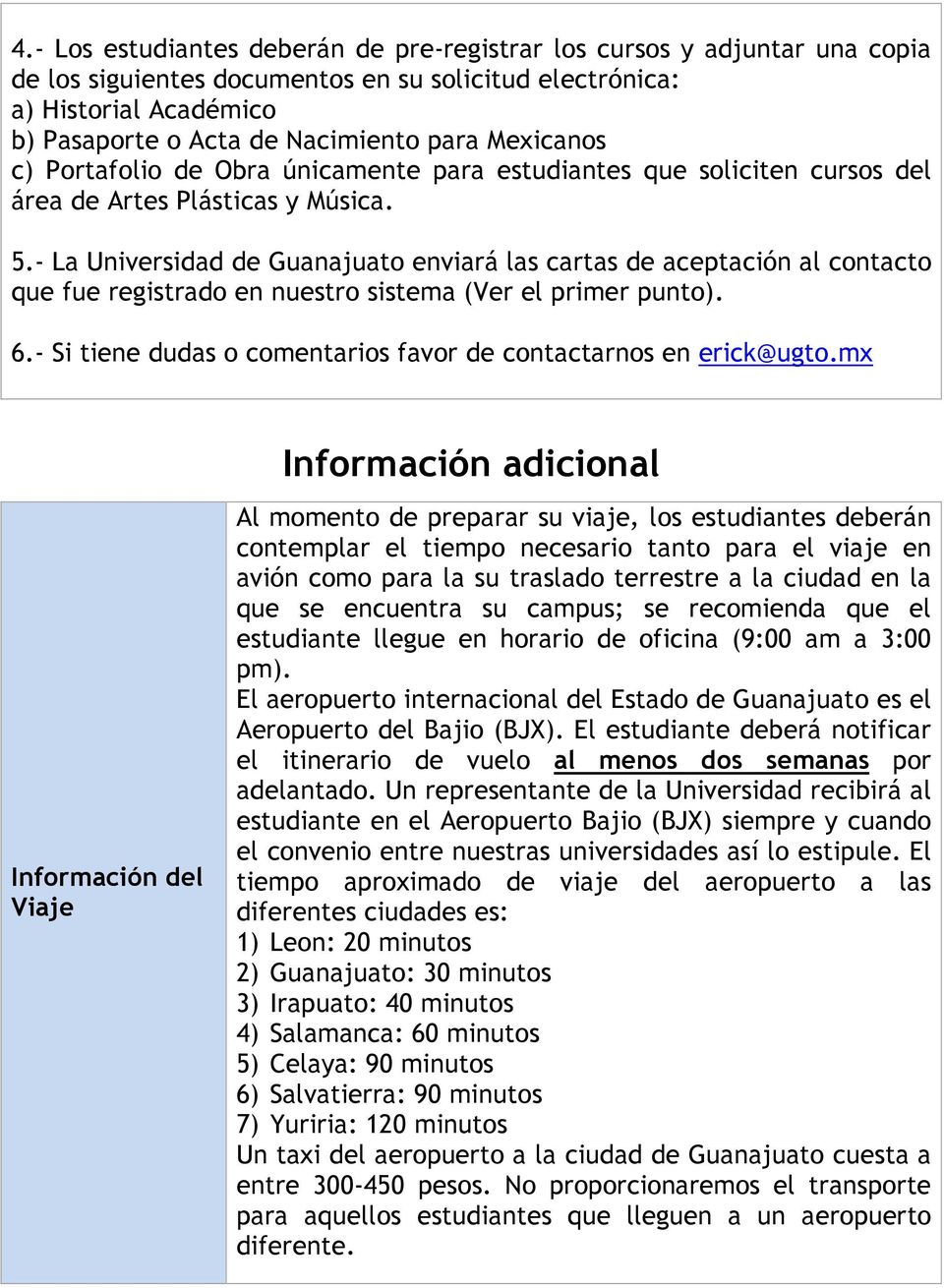- La Universidad de Guanajuato enviará las cartas de aceptación al contacto que fue registrado en nuestro sistema (Ver el primer punto). 6.