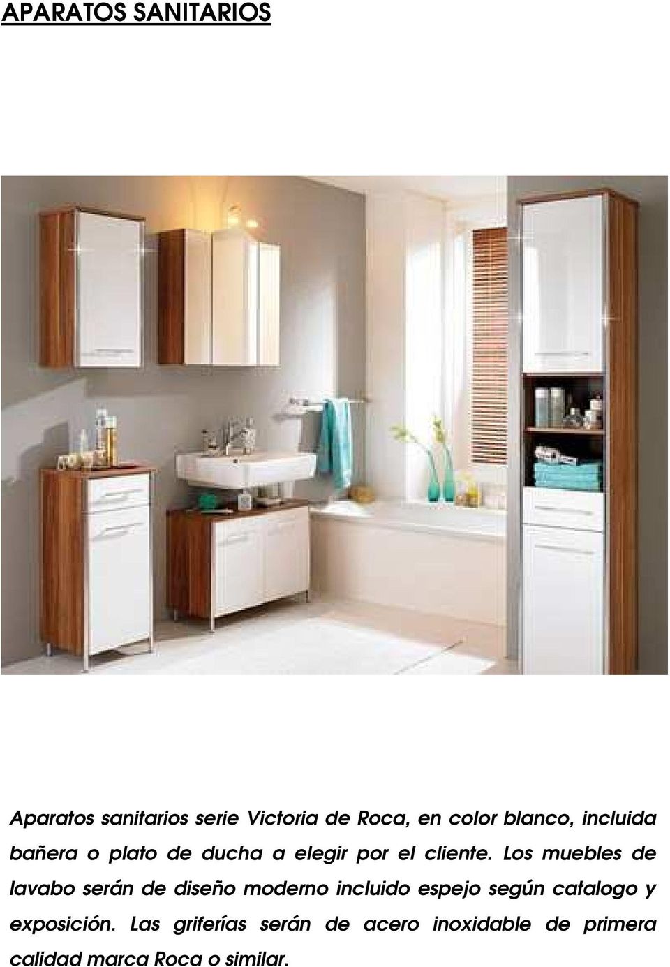 Los muebles de lavabo serán de diseño moderno incluido espejo según catalogo