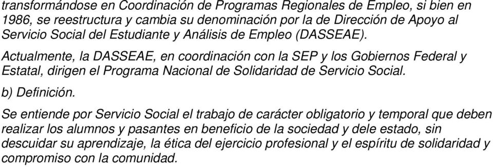 Actualmente, la DASSEAE, en coordinación con la SEP y los Gobiernos Federal y Estatal, dirigen el Programa Nacional de Solidaridad de Servicio Social. b) Definición.