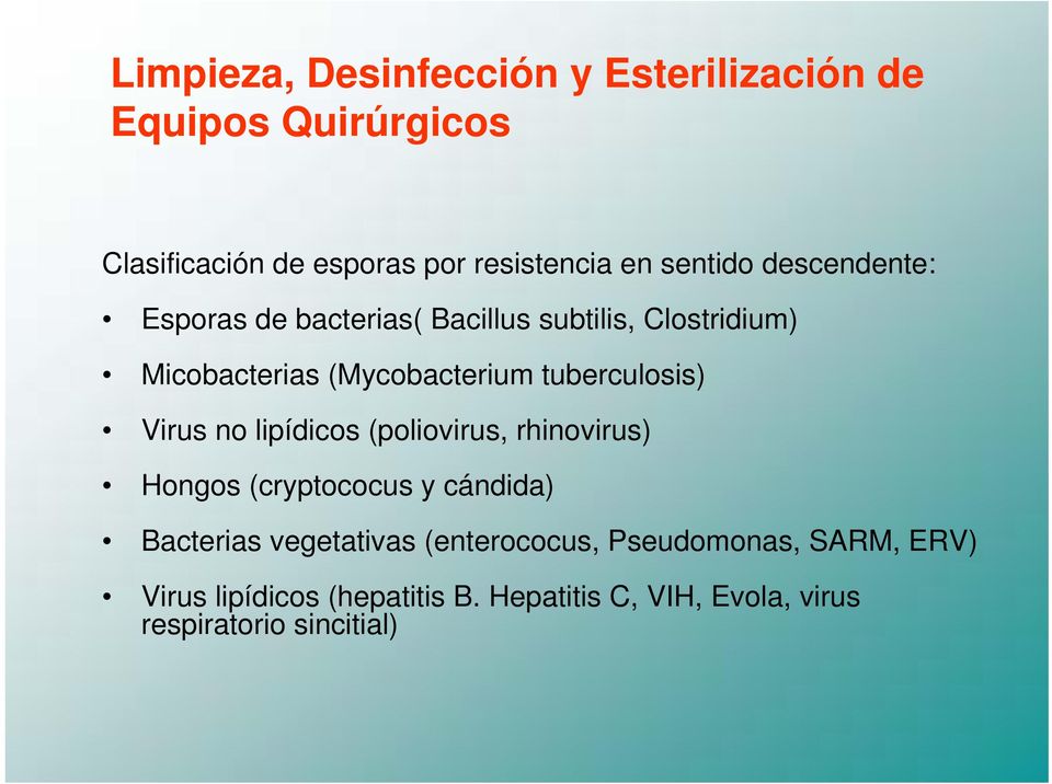 (poliovirus, rhinovirus) Hongos (cryptococus y cándida) Bacterias vegetativas (enterococus,