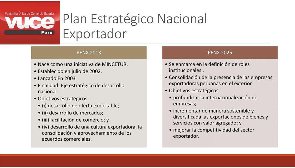 aprovechamiento de los acuerdos comerciales. PENX 2025 Se enmarca en la definición de roles institucionales. Consolidación de la presencia de las empresas exportadoras peruanas en el exterior.