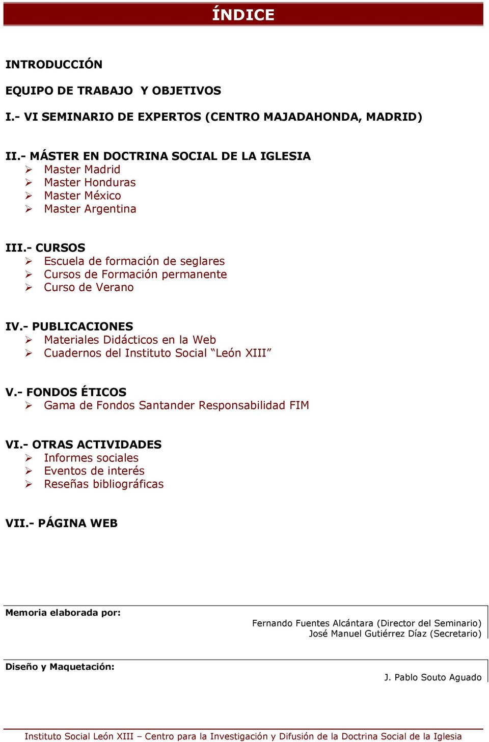 - PUBLICACIONES Materiales Didácticos en la Web Cuadernos del Instituto Social León XIII V.- FONDOS ÉTICOS Gama de Fondos Santander Responsabilidad FIM VI.