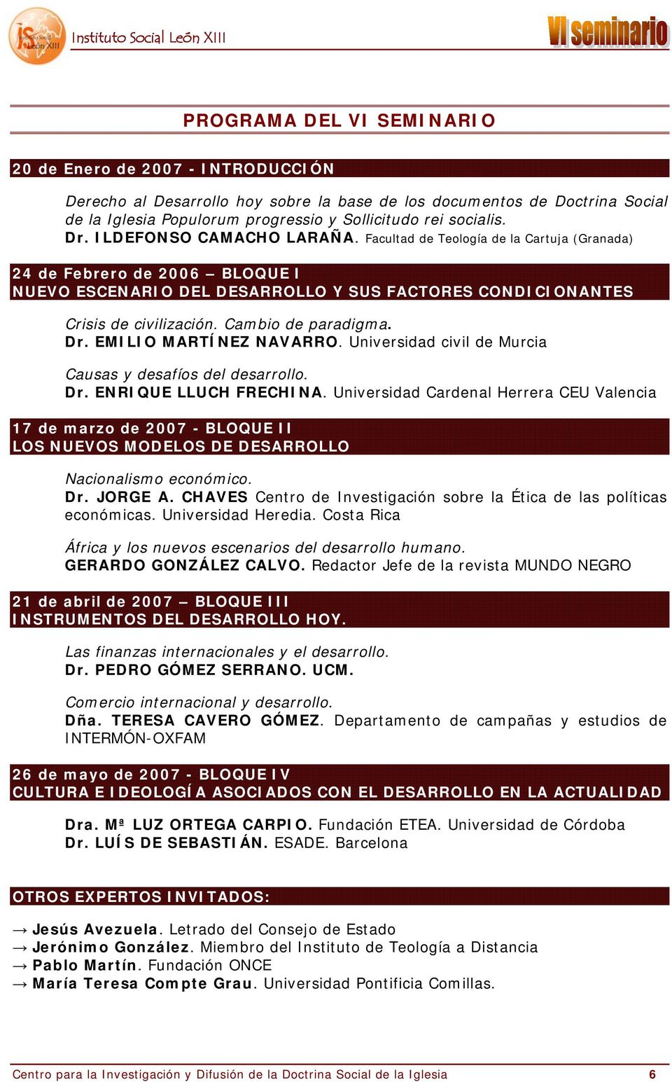 Cambio de paradigma. Dr. EMILIO MARTÍNEZ NAVARRO. Universidad civil de Murcia Causas y desafíos del desarrollo. Dr. ENRIQUE LLUCH FRECHINA.