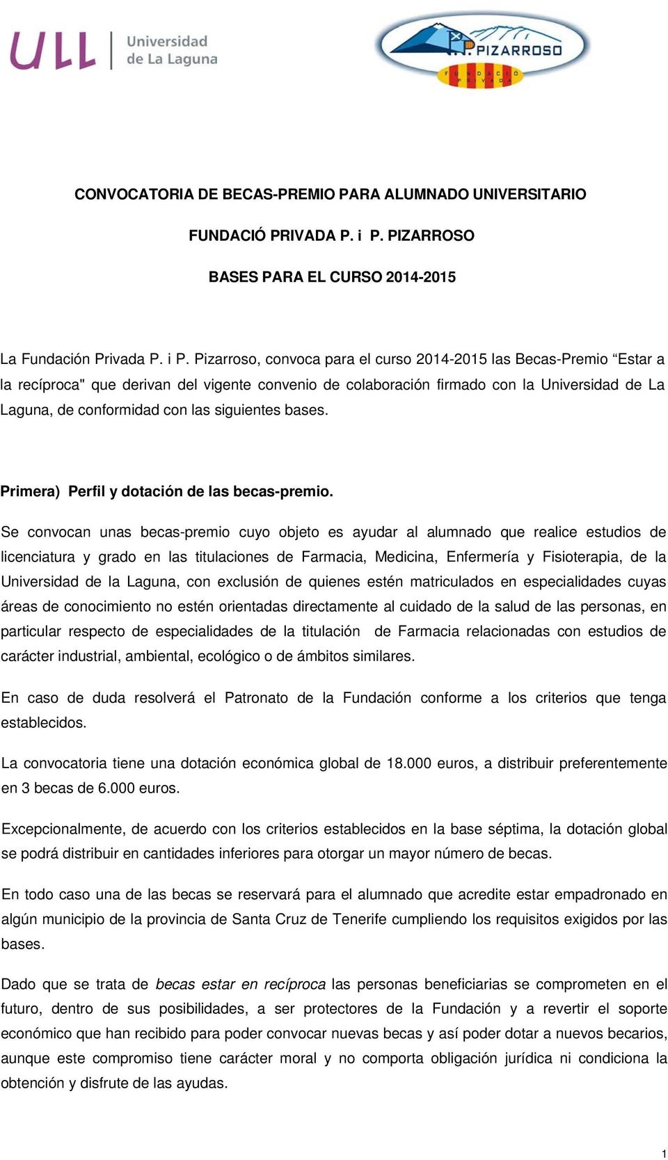 Pizarroso, convoca para el curso 2014-2015 las Becas-Premio Estar a la recíproca" que derivan del vigente convenio de colaboración firmado con la Universidad de La Laguna, de conformidad con las