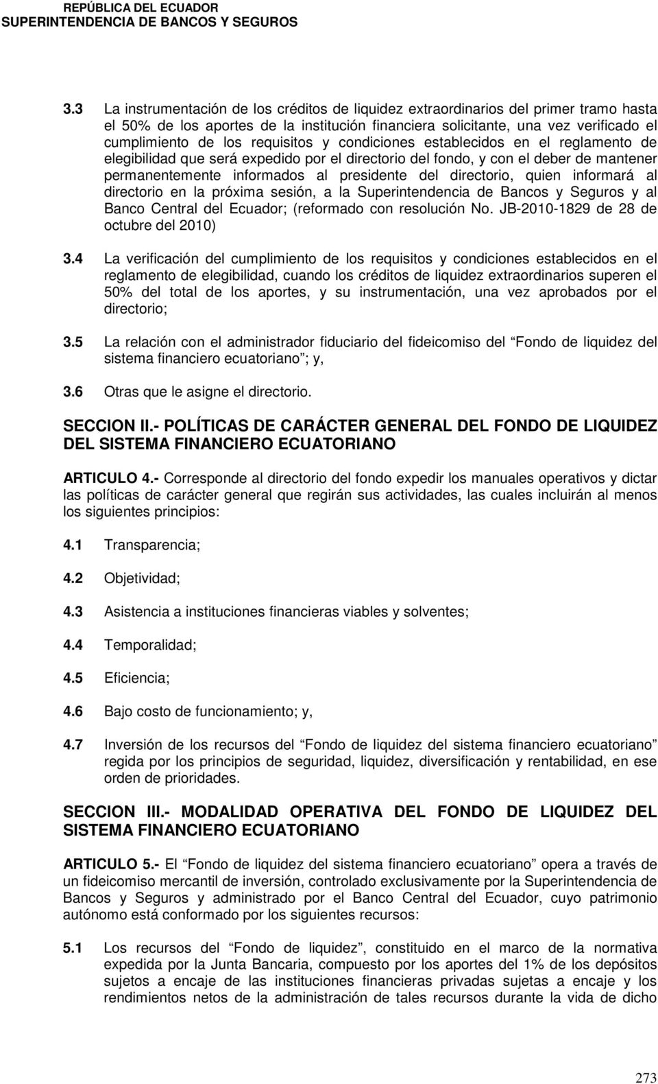 directorio, quien informará al directorio en la próxima sesión, a la Superintendencia de Bancos y Seguros y al Banco Central del Ecuador; (reformado con resolución No.