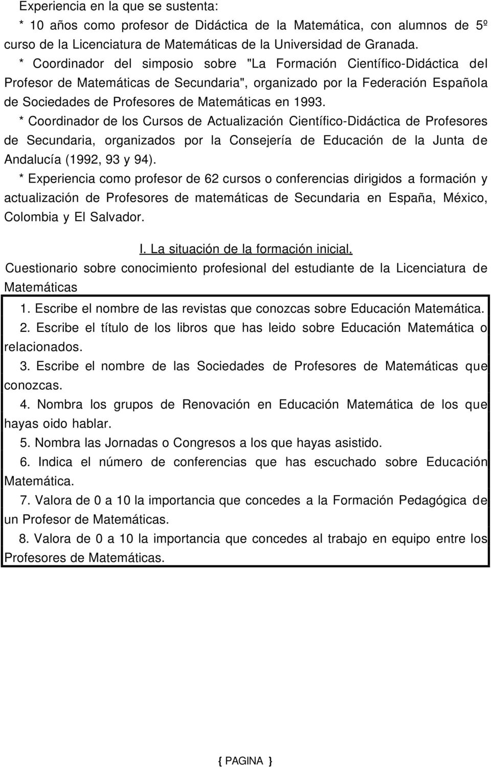 1993. * Coordinador de los Cursos de Actualización Científico-Didáctica de Profesores de Secundaria, organizados por la Consejería de Educación de la Junta de Andalucía (1992, 93 y 94).