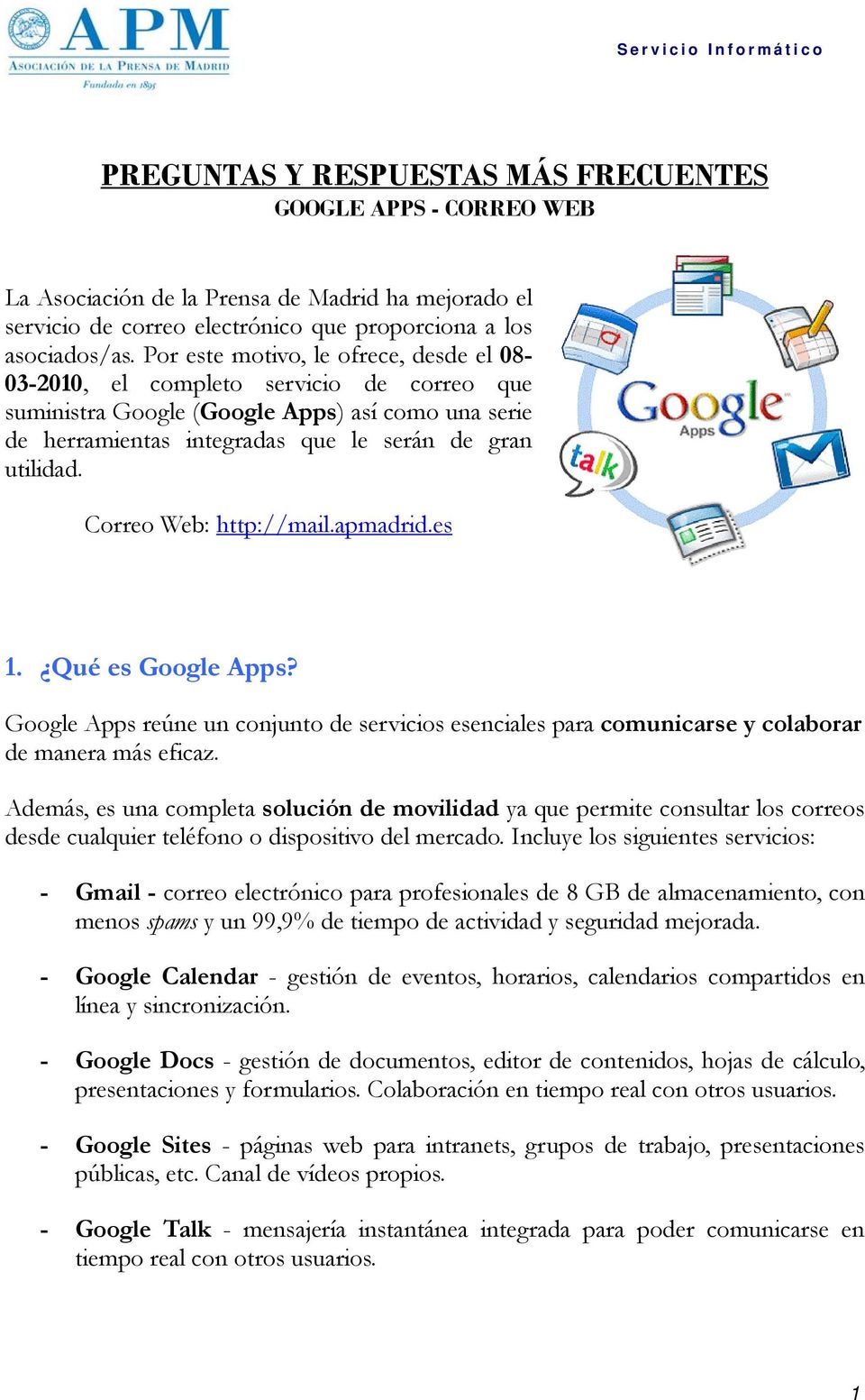 Correo Web: http://mail.apmadrid.es 1. Qué es Google Apps? Google Apps reúne un conjunto de servicios esenciales para comunicarse y colaborar de manera más eficaz.
