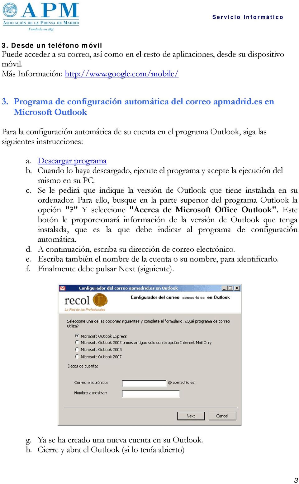 Descargar programa b. Cuando lo haya descargado, ejecute el programa y acepte la ejecución del mismo en su PC. c. Se le pedirá que indique la versión de Outlook que tiene instalada en su ordenador.