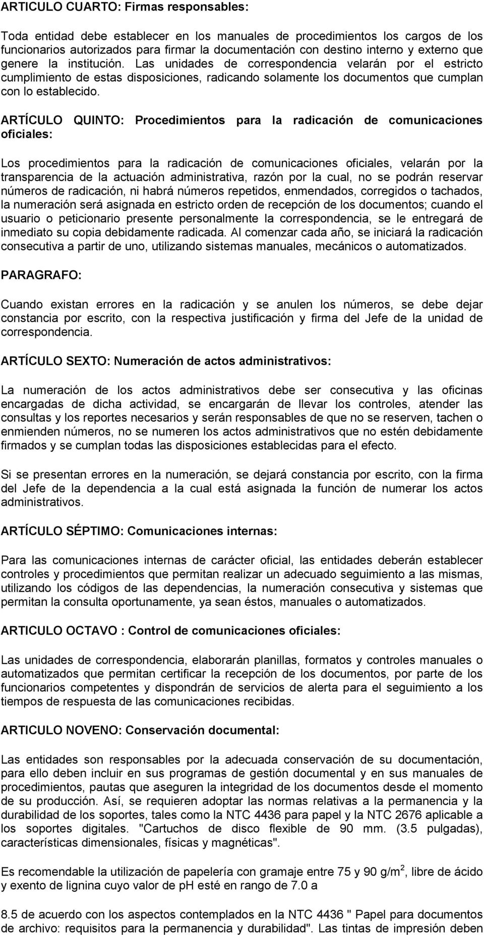 ARTÍCULO QUINTO: Procedimientos para la radicación de comunicaciones oficiales: Los procedimientos para la radicación de comunicaciones oficiales, velarán por la transparencia de la actuación