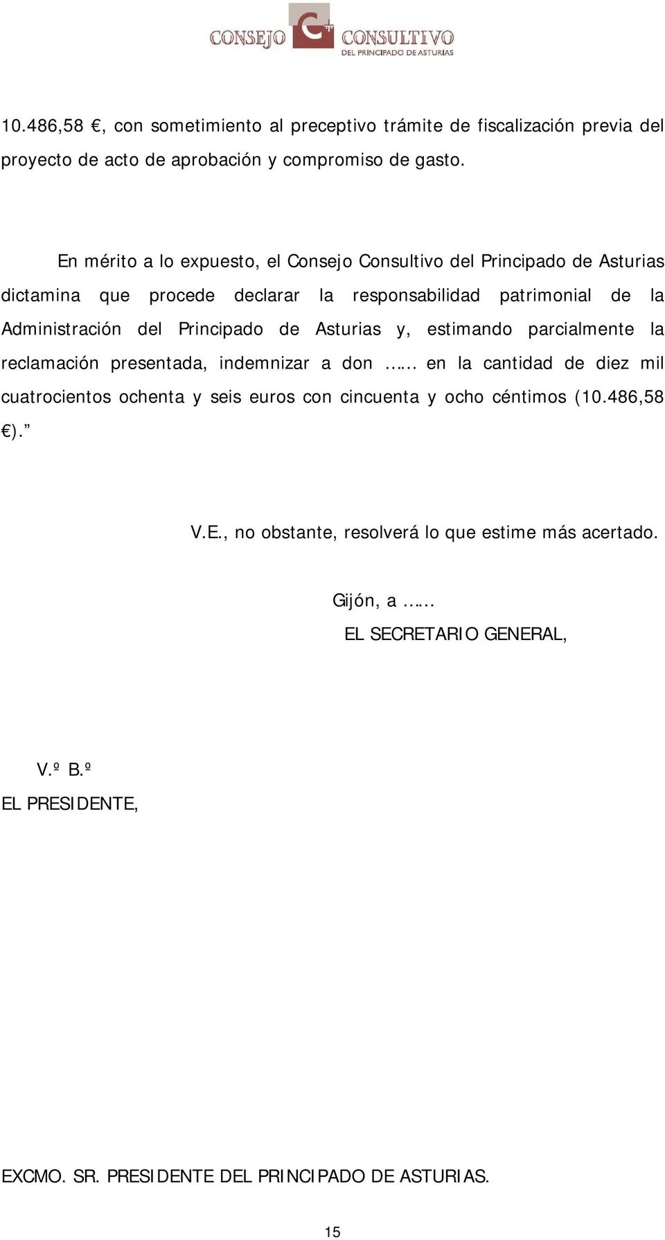 Principado de Asturias y, estimando parcialmente la reclamación presentada, indemnizar a don en la cantidad de diez mil cuatrocientos ochenta y seis euros con