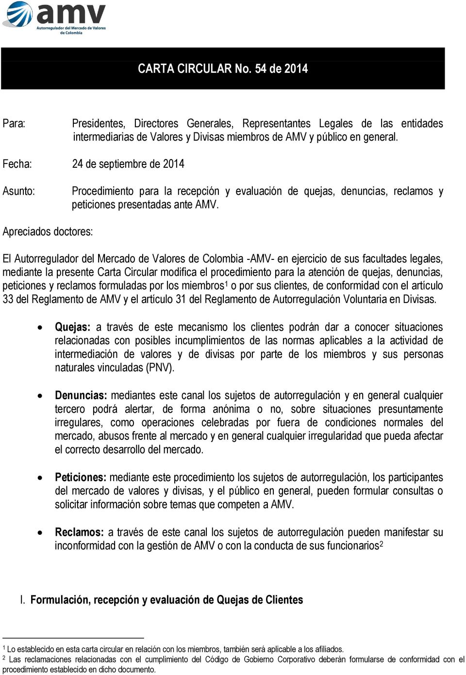 Apreciados doctores: El Autorregulador del Mercado de Valores de Colombia -AMV- en ejercicio de sus facultades legales, mediante la presente Carta Circular modifica el procedimiento para la atención