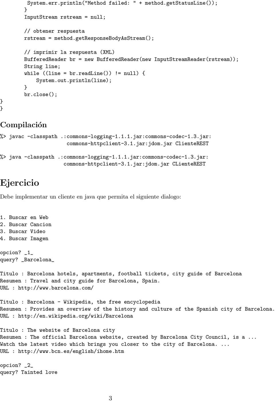 println(line); br.close(); Compilación %> javac -classpath.:commons-logging-1.1.1.jar:commons-codec-1.3.jar: commons-httpclient-3.1.jar:jdom.