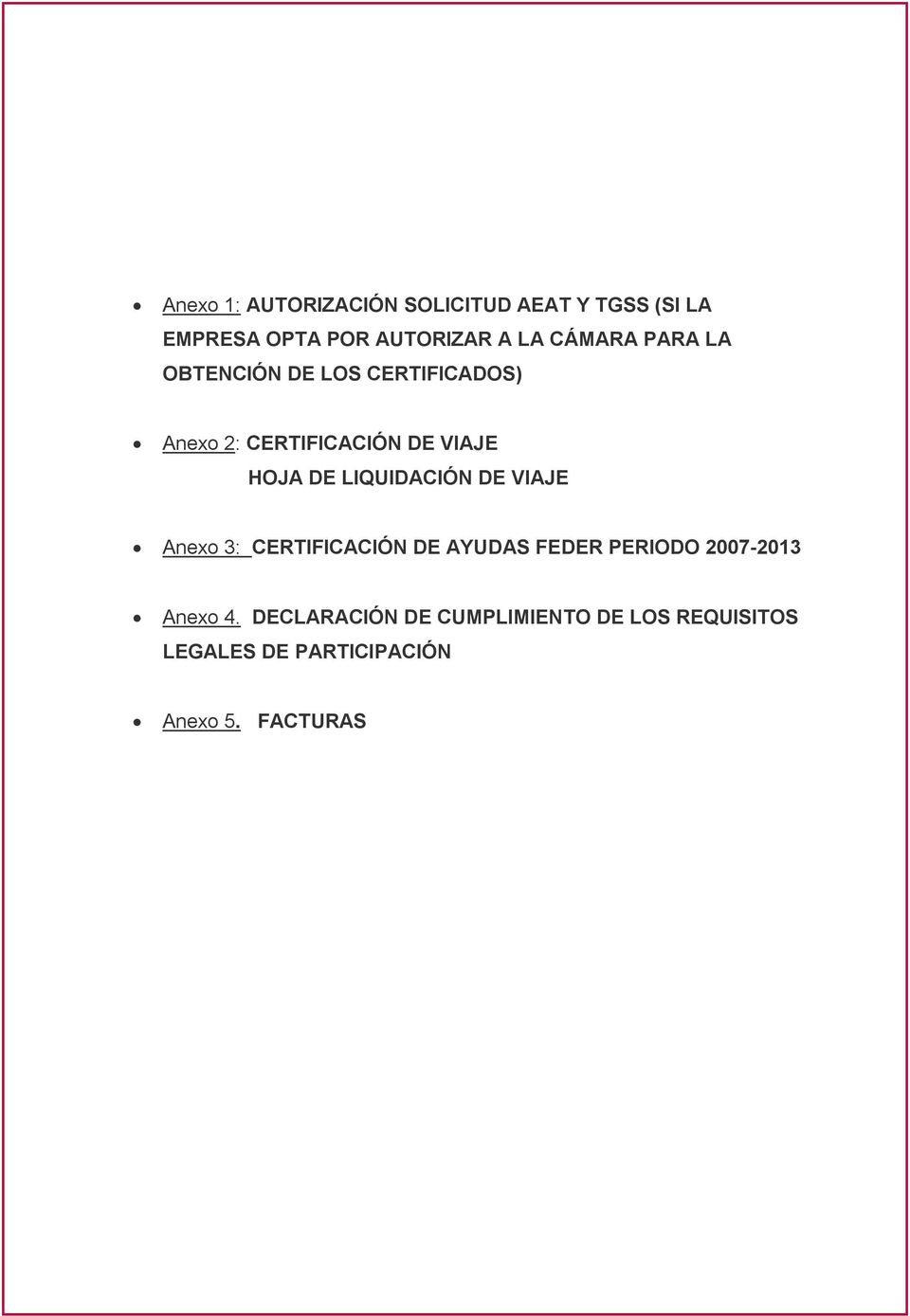 LIQUIDACIÓN DE VIAJE Anexo 3: CERTIFICACIÓN DE AYUDAS FEDER PERIODO 2007-2013 Anexo 4.