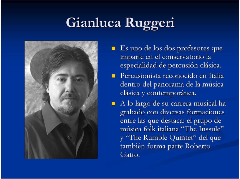 Percusionista reconocido en Italia dentro del panorama de la música m clásica y contemporánea. nea.