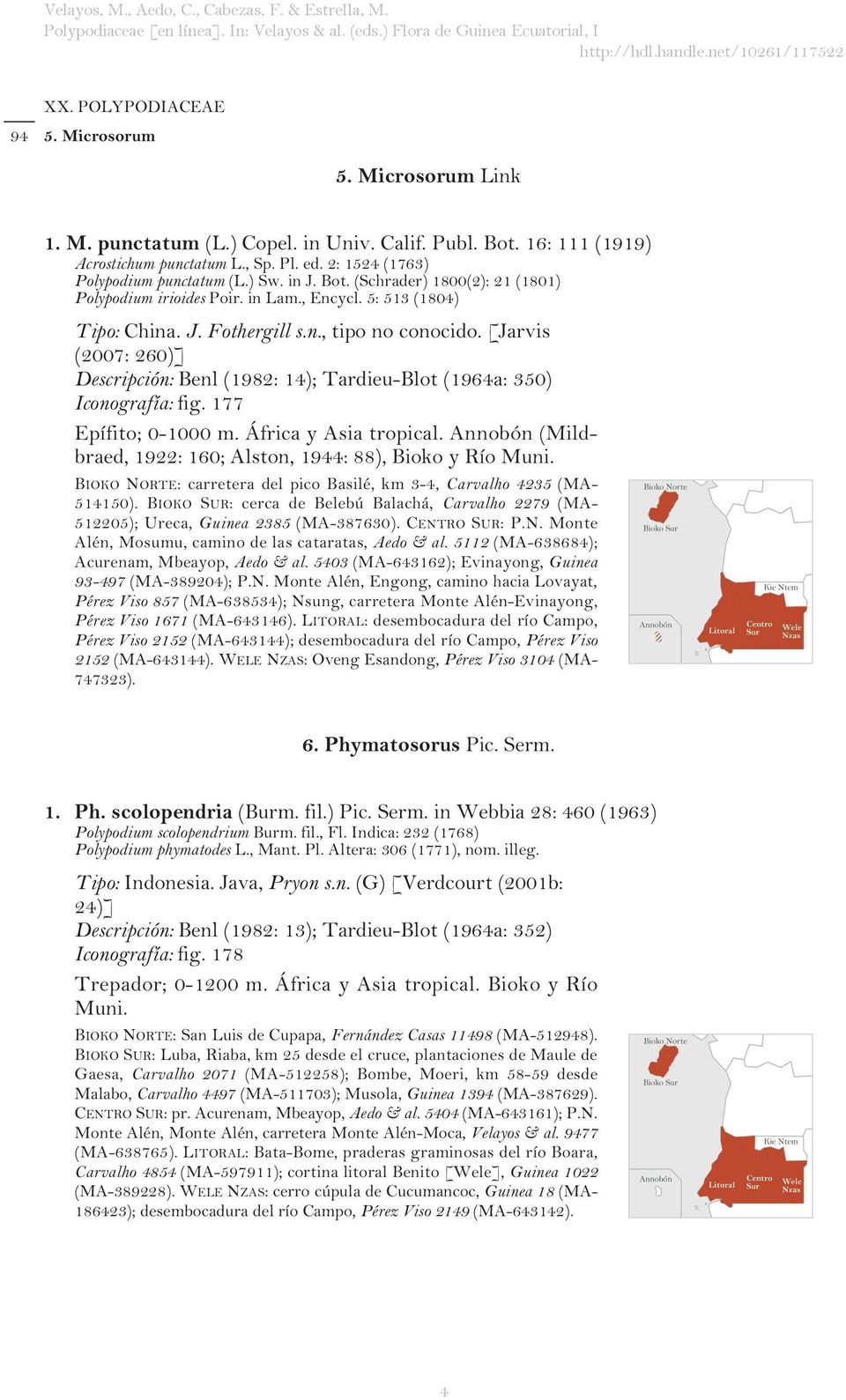 [Jarvis (2007: 260)] Descripción: Benl (1982: 14); Tardieu-Blot (1964a: 350) Iconografía: fig. 177 Epífito; 0-1000 m. África y Asia tropical.