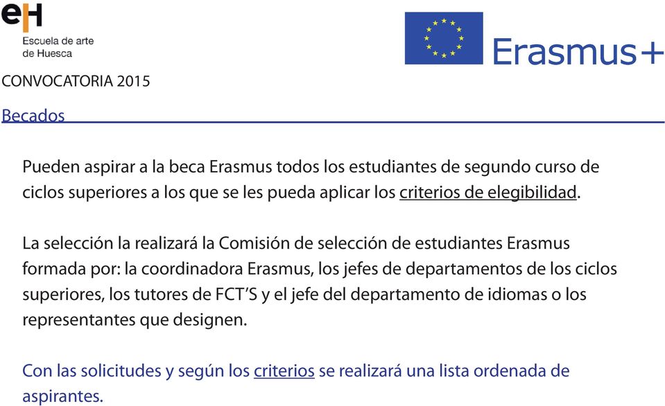 La selección la realizará la Comisión de selección de estudiantes Erasmus formada por: la coordinadora Erasmus, los jefes de