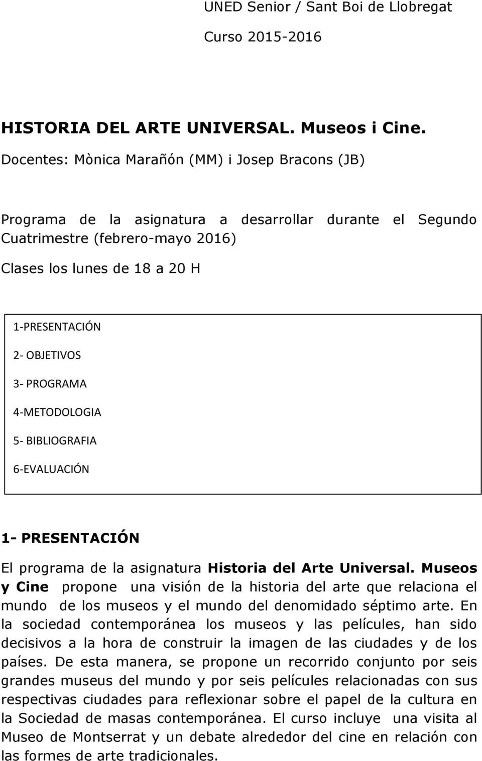 OBJETIVOS 3- PROGRAMA 4-METODOLOGIA 5- BIBLIOGRAFIA 6-EVALUACIÓN 1- PRESENTACIÓN El programa de la asignatura Historia del Arte Universal.