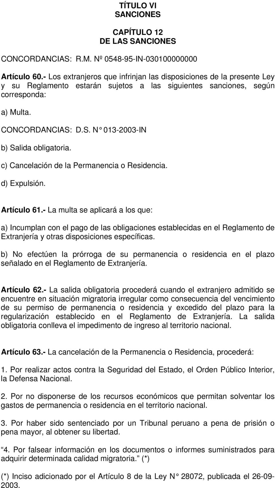 D.S. N 013-2003-IN b) Salida obligatoria. c) Cancelación de la Permanencia o Residencia. d) Expulsión. Artículo 61.