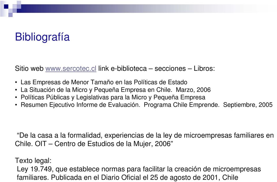 Marzo, 2006 Políticas Públicas y Legislativas para la Micro y Pequeña Empresa Resumen Ejecutivo Informe de Evaluación. Programa Chile Emprende.