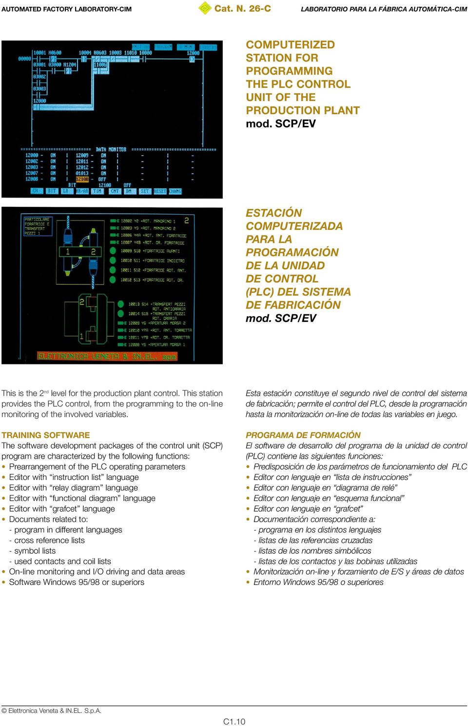 This station provides the PLC control, from the programming to the on-line monitoring of the involved variables.