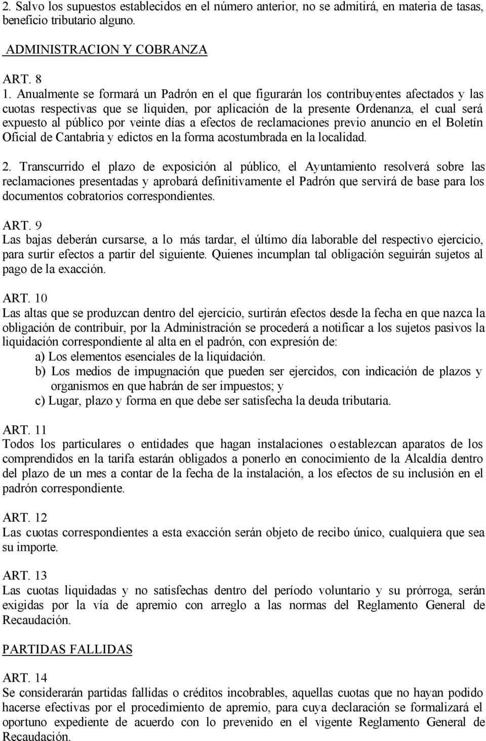 por veinte días a efectos de reclamaciones previo anuncio en el Boletín Oficial de Cantabria y edictos en la forma acostumbrada en la localidad. 2.