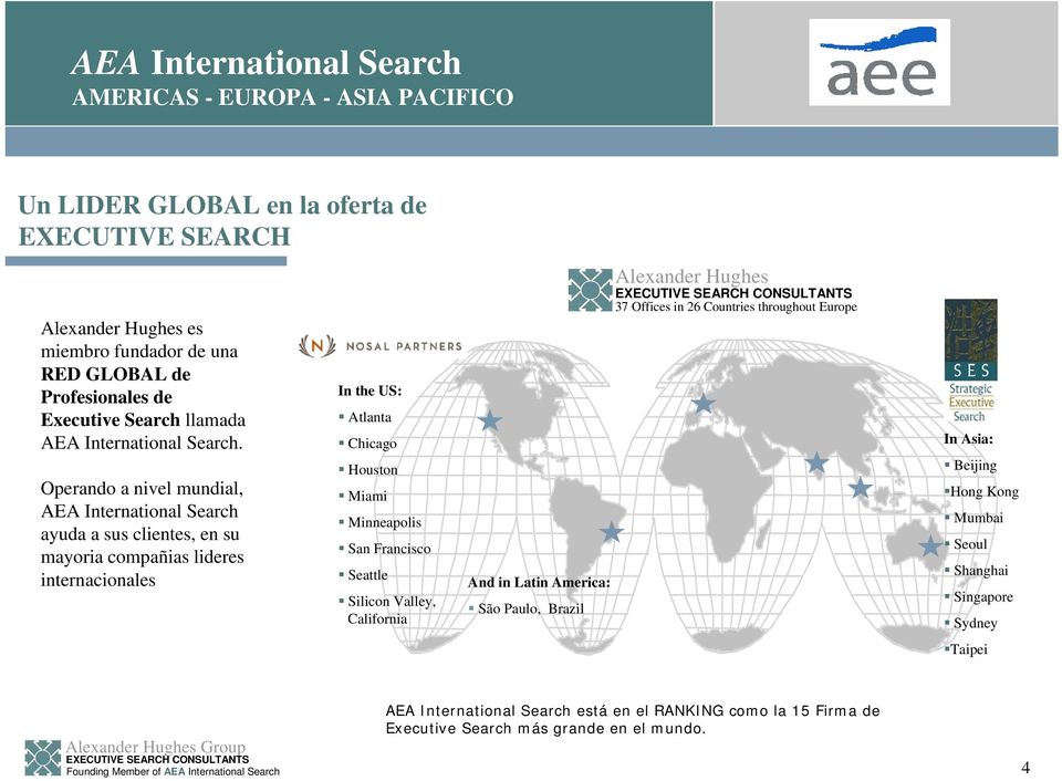 Operando a nivel mundial, AEA International Search ayuda a sus clientes, en su mayoria compañias lideres internacionales In the US: Atlanta Chicago Houston Miami Minneapolis San