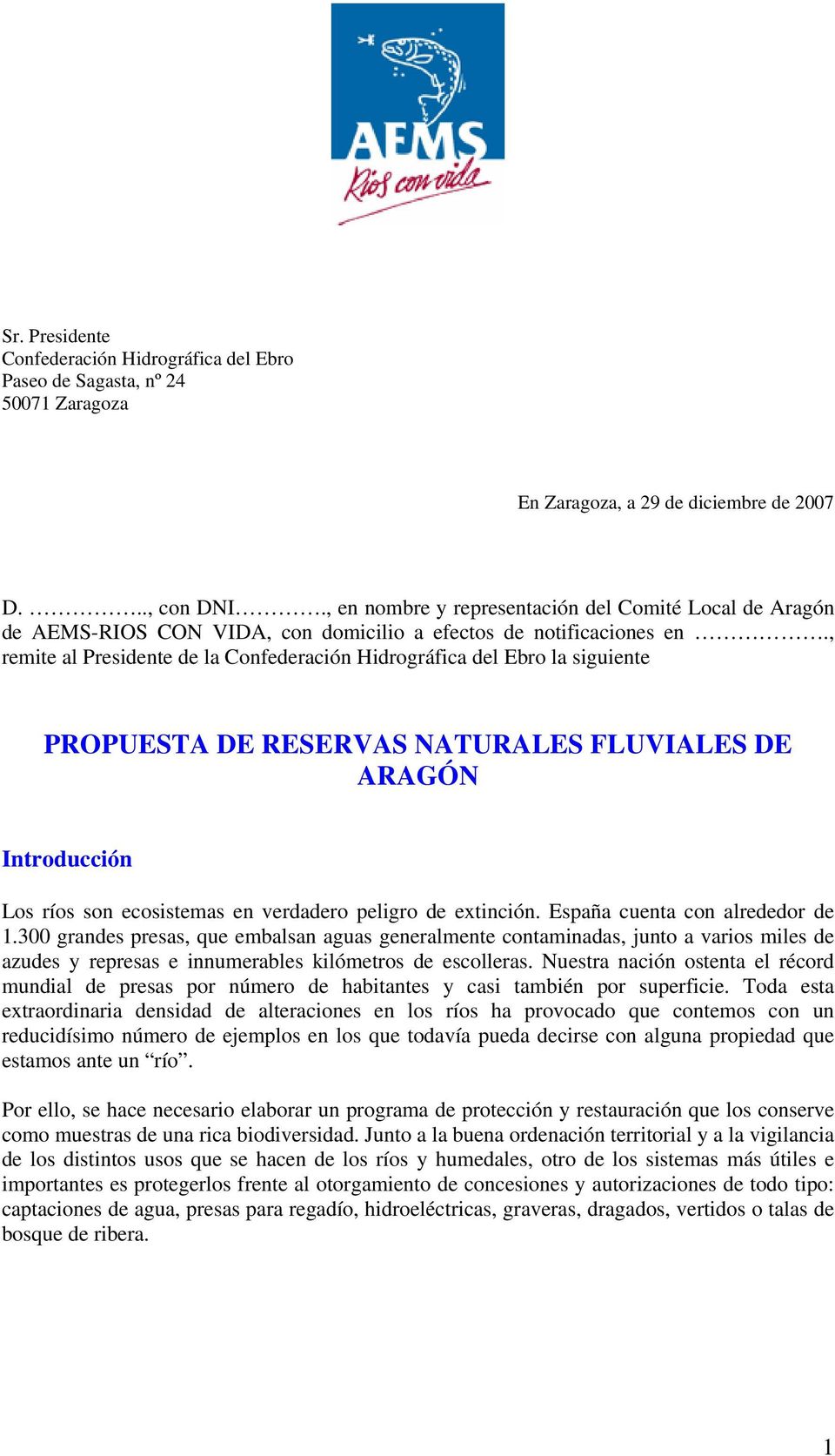 , remite al Presidente de la Confederación Hidrográfica del Ebro la siguiente PROPUESTA DE RESERVAS NATURALES FLUVIALES DE ARAGÓN Introducción Los ríos son ecosistemas en verdadero peligro de