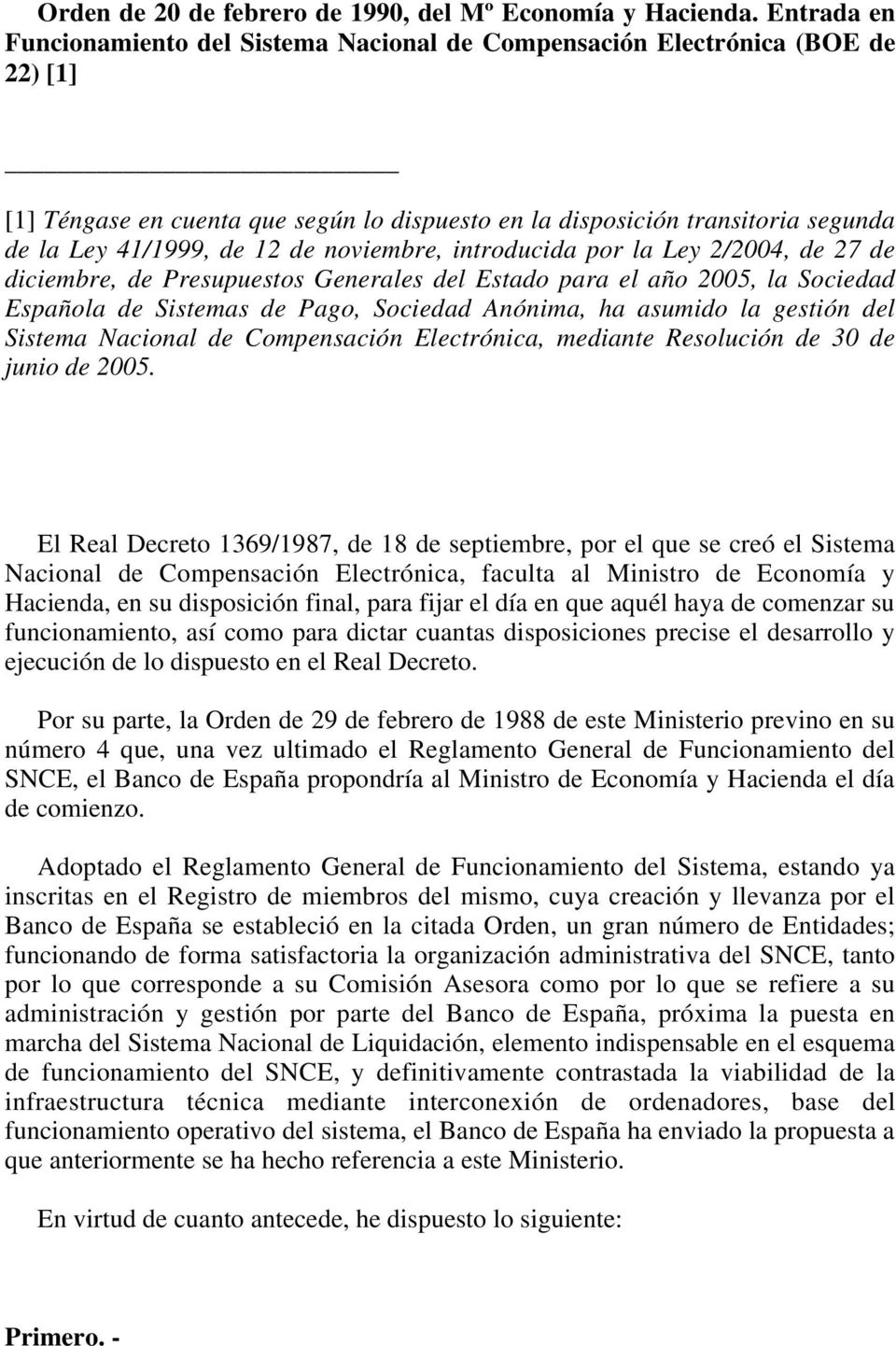 de noviembre, introducida por la Ley 2/2004, de 27 de diciembre, de Presupuestos Generales del Estado para el año 2005, la Sociedad Española de Sistemas de Pago, Sociedad Anónima, ha asumido la