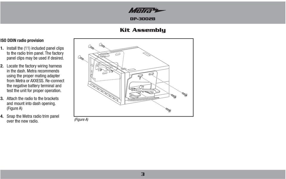 Metra recommends using the proper mating adapter from Metra or AXXESS.