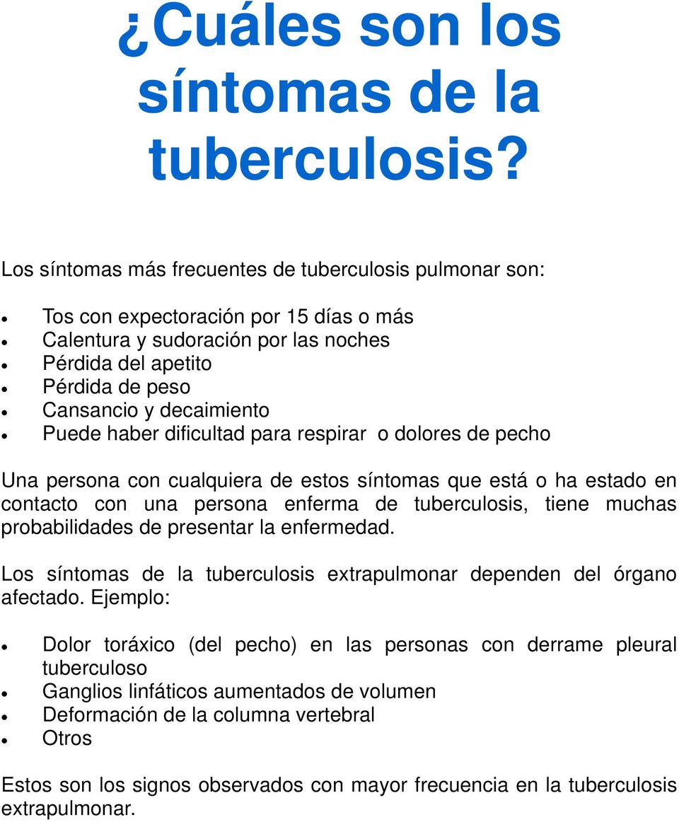 tuberculosis, tiene muchas probabilidades de presentar la enfermedad. Los síntomas de la tuberculosis extrapulmonar dependen del órgano afectado.