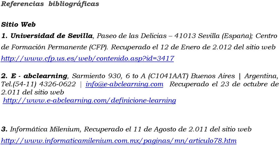 E - abclearning, Sarmiento 930, 6 to A (C1041AAT) Buenos Aires Argentina, Tel.(54-11) 4326-0622 info@e-abclearning.com Recuperado el 23 de octubre de 2.