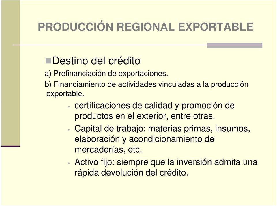 certificaciones de calidad y promoción de productos en el exterior, entre otras.