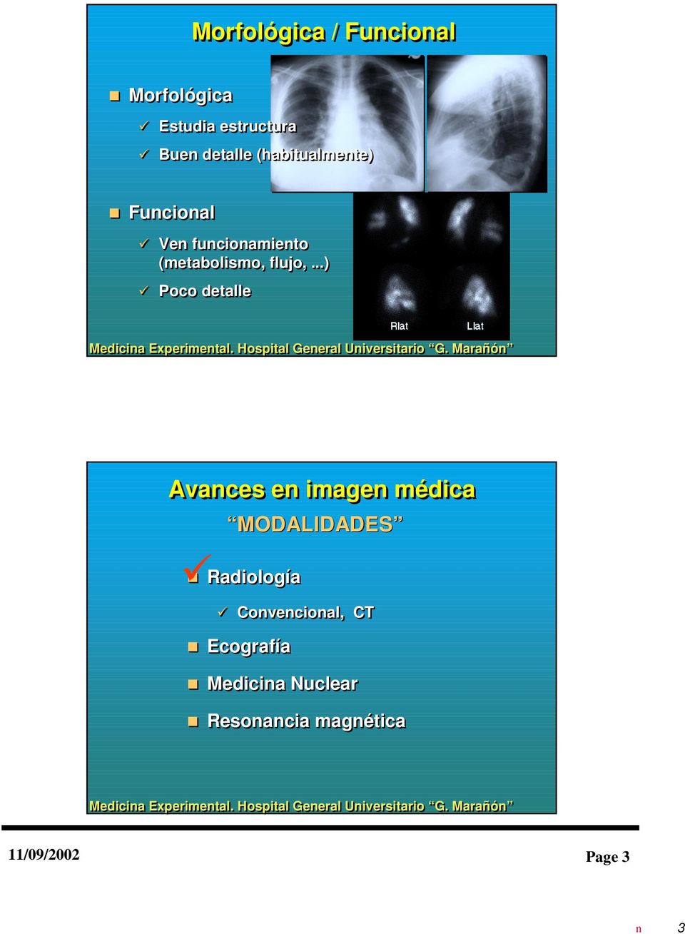 ..) Poco detalle Avances en imagen médica MODALIDADES Radiología