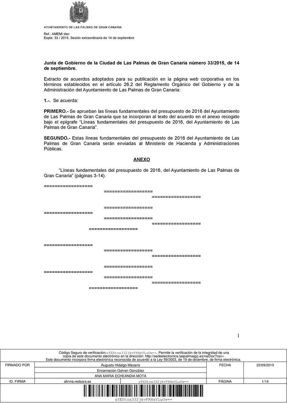 2 del Reglamento Orgánico del Gobierno y de la Administración del Ayuntamiento de Las Palmas de Gran Canaria: 1.-. Se acuerda: PRIMERO.