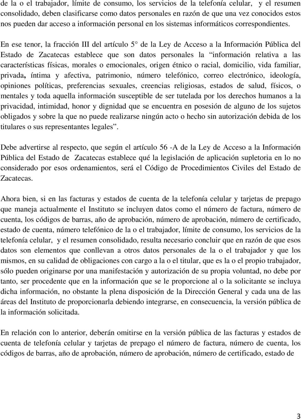 En ese tenor, la fracción III del artículo 5 de la Ley de Acceso a la Información Pública del Estado de Zacatecas establece que son datos personales la información relativa a las características