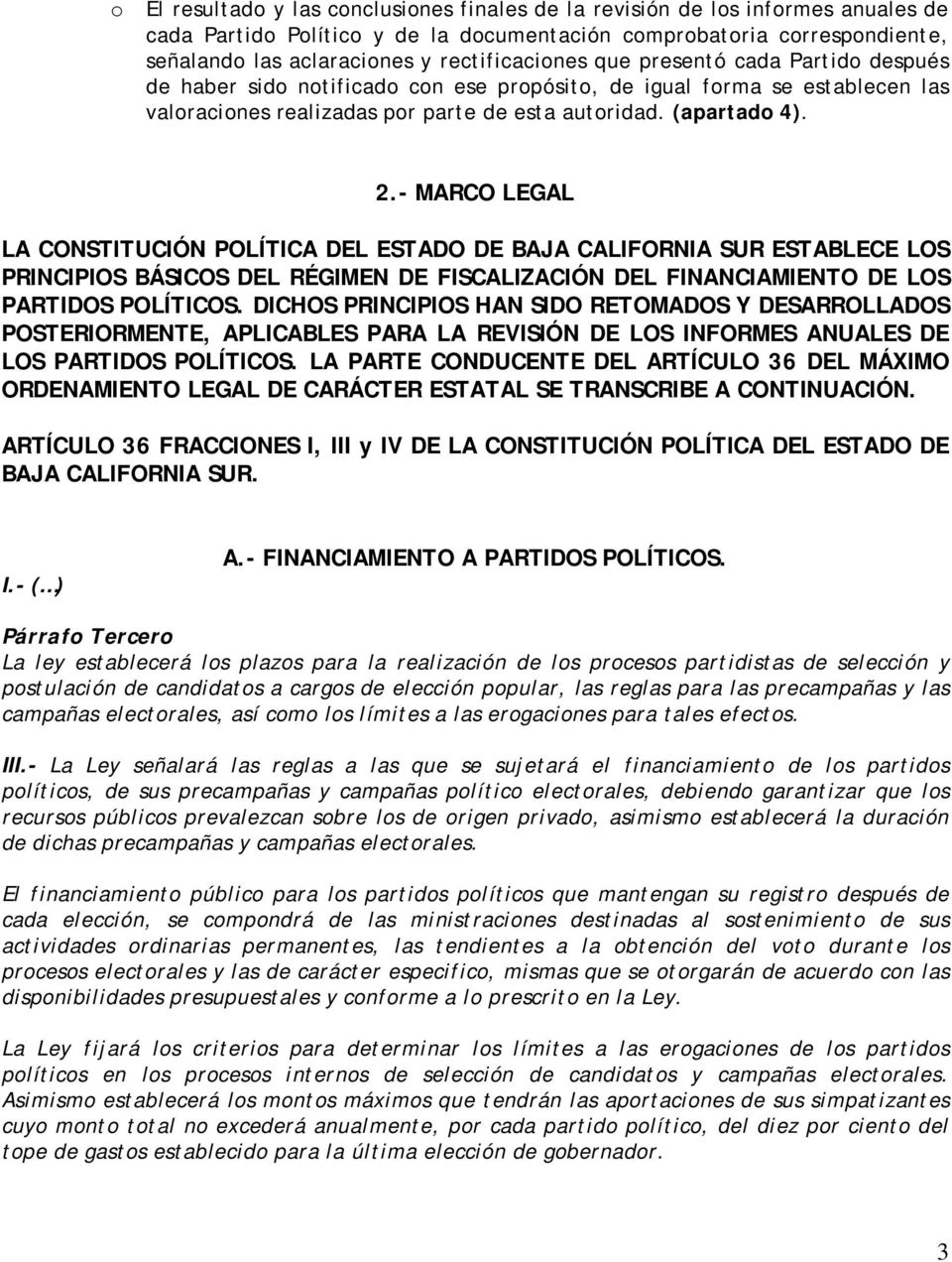 - MARCO LEGAL LA CONSTITUCIÓN POLÍTICA DEL ESTADO DE BAJA CALIFORNIA SUR ESTABLECE LOS PRINCIPIOS BÁSICOS DEL RÉGIMEN DE FISCALIZACIÓN DEL FINANCIAMIENTO DE LOS PARTIDOS POLÍTICOS.
