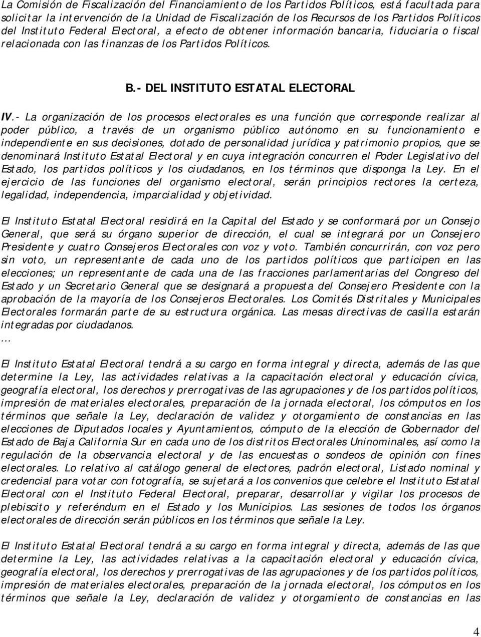 - La organización de los procesos electorales es una función que corresponde realizar al poder público, a través de un organismo público autónomo en su funcionamiento e independiente en sus