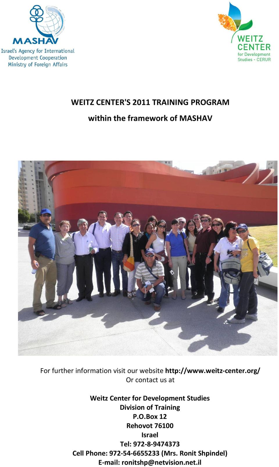 org/ Or contact us at Weitz Center for Development Studies Division of Training P.O.Box 12 Rehovot 76100 Israel Tel: 972-8-9474373 Cell Phone: 972-54-6655233 (Mrs.