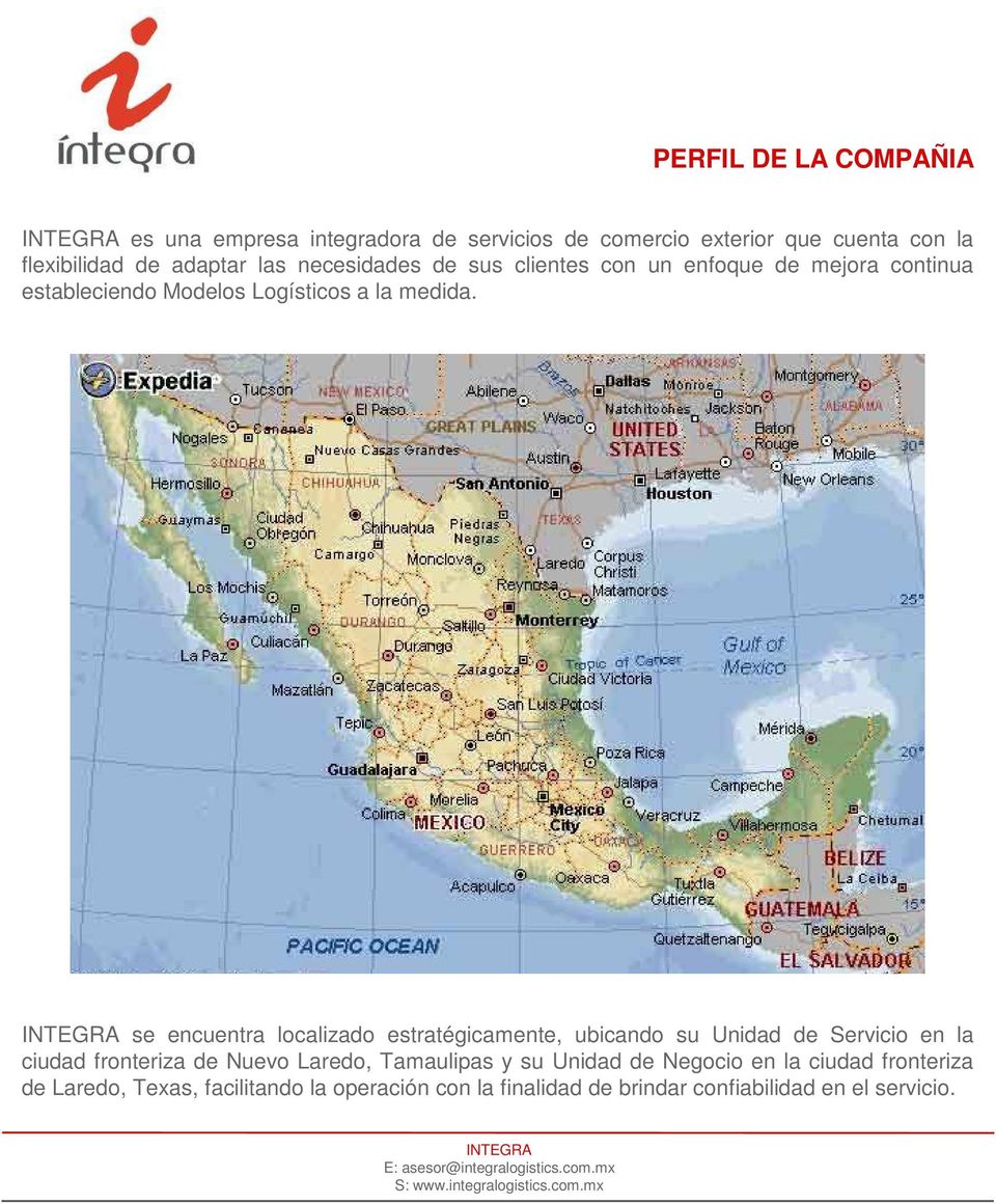 se encuentra localizado estratégicamente, ubicando su Unidad de Servicio en la ciudad fronteriza de Nuevo Laredo, Tamaulipas y