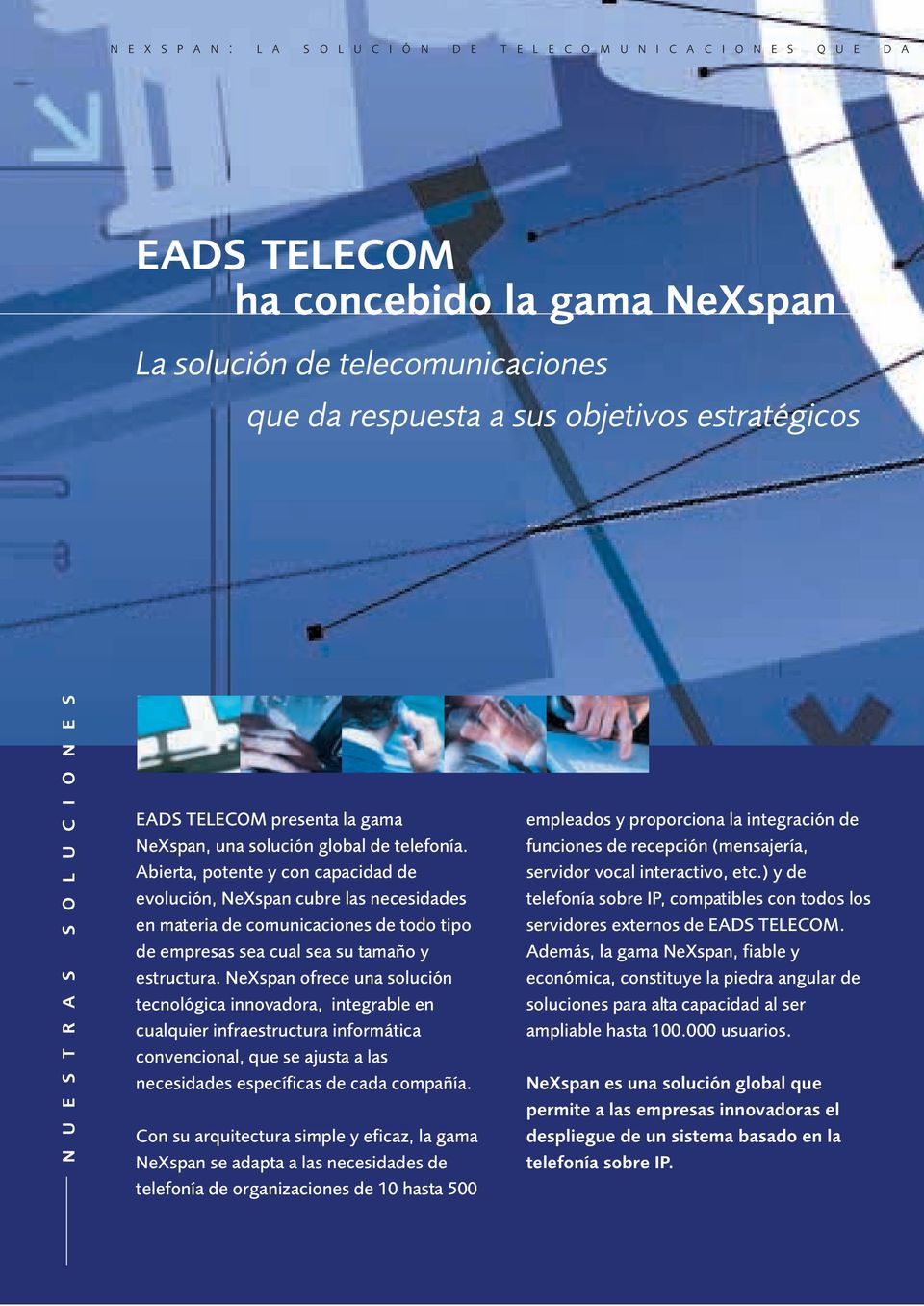 Abierta, potente y con capacidad de evolución, NeXspan cubre las necesidades en materia de comunicaciones de todo tipo de empresas sea cual sea su tamaño y estructura.