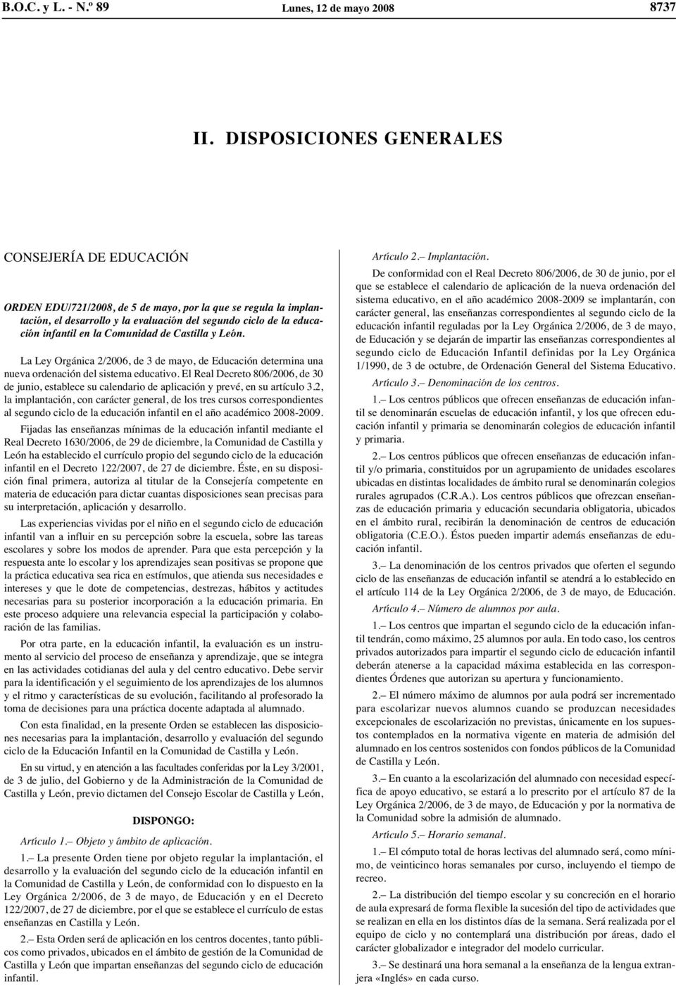 Comunidad de Castilla y León. La Ley Orgánica 2/2006, de 3 de mayo, de Educación determina una nueva ordenación del sistema educativo.