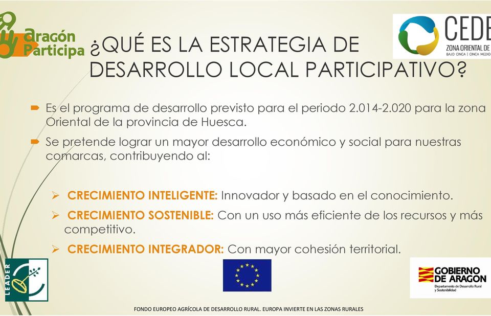 Se pretende lograr un mayor desarrollo económico y social para nuestras comarcas, contribuyendo al: CRECIMIENTO