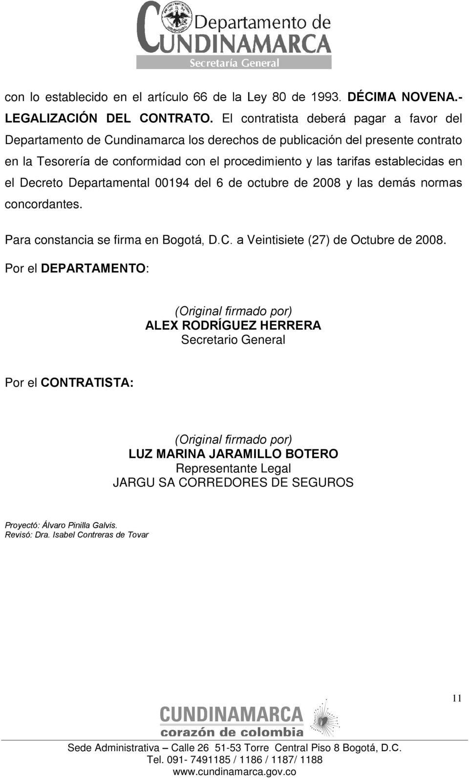 establecidas en el Decreto Departamental 00194 del 6 de octubre de 2008 y las demás normas concordantes. Para constancia se firma en Bogotá, D.C. a Veintisiete (27) de Octubre de 2008.