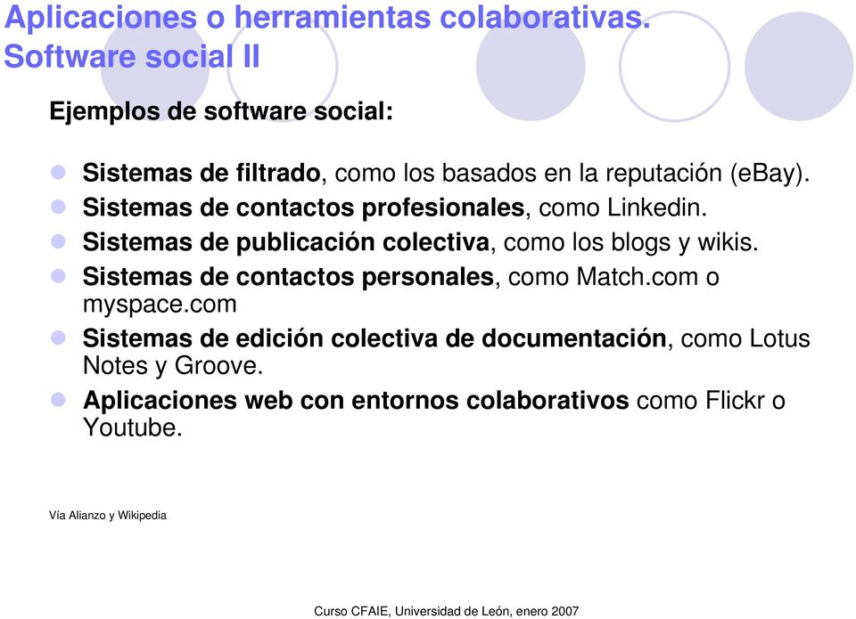 Sistemas de contactos profesionales, como Linkedin. Sistemas de publicación colectiva, como los blogs y wikis.