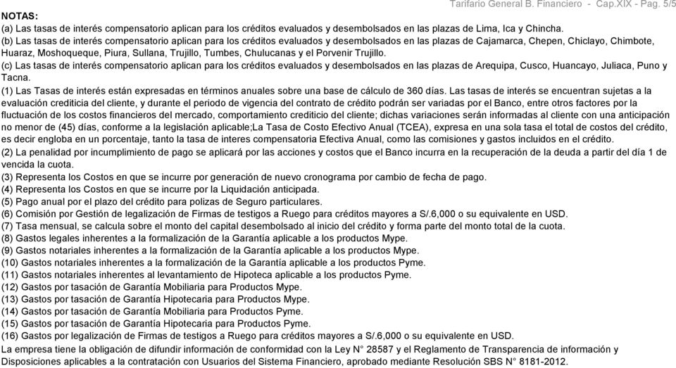 Tumbes, Chulucanas y el Porvenir Trujillo. (c) Las tasas de interés compensatorio aplican para los créditos evaluados y desembolsados en las plazas de Arequipa, Cusco, Huancayo, Juliaca, Puno y Tacna.
