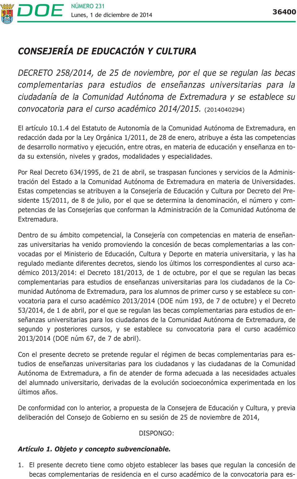 /2015. (2014040294) El artículo 10.1.4 del Estatuto de Autonomía de la Comunidad Autónoma de Extremadura, en redacción dada por la Ley Orgánica 1/2011, de 28 de enero, atribuye a ésta las