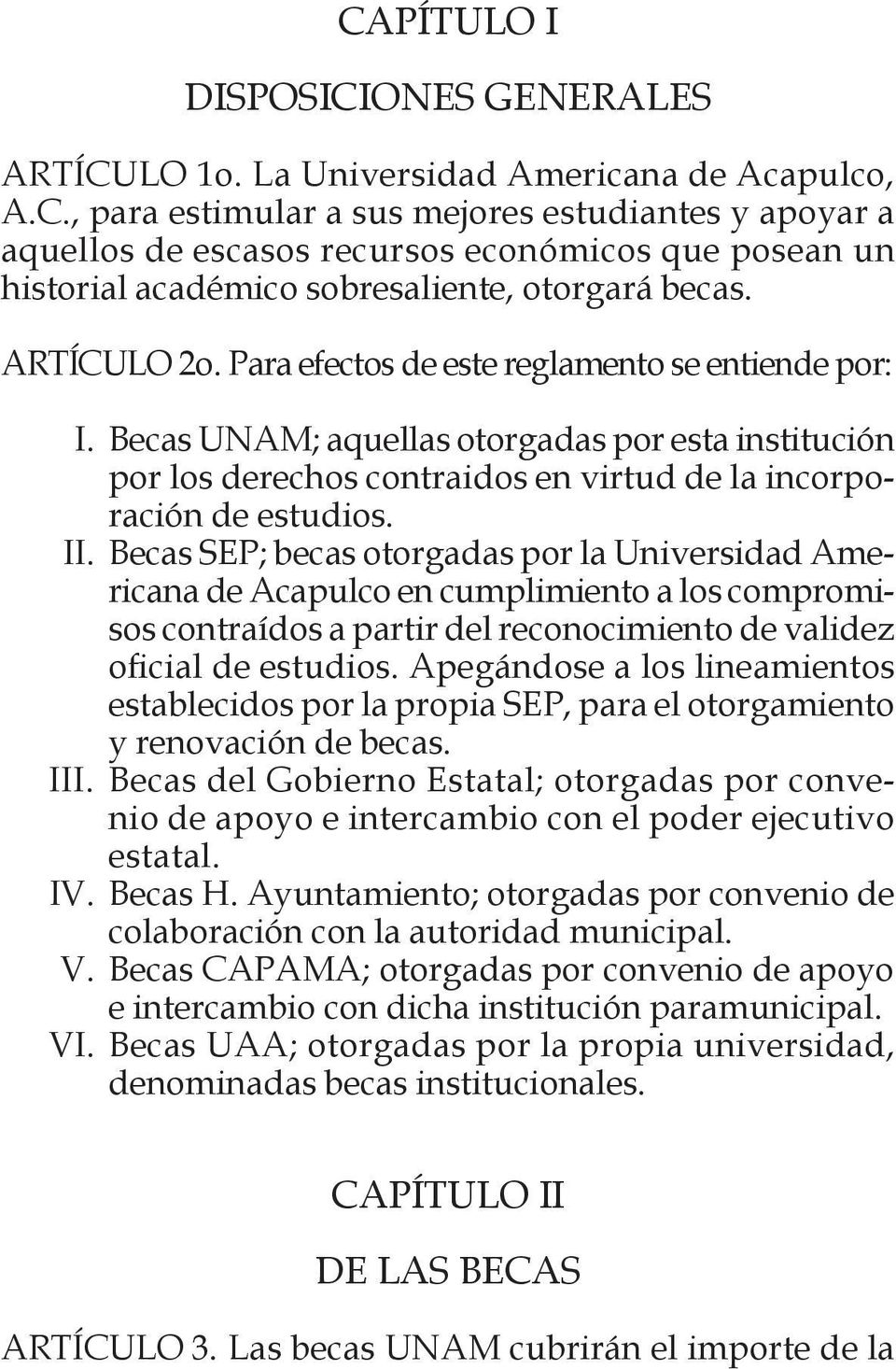 Becas SEP; becas otorgadas por la Universidad Americana de Acapulco en cumplimiento a los compromisos contraídos a partir del reconocimiento de validez oficial de estudios.